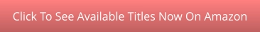 Click To See Available Titles Now On Amazon
