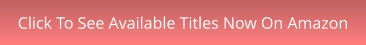 Click To See Available Titles Now On Amazon