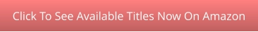 Click To See Available Titles Now On Amazon