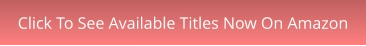 Click To See Available Titles Now On Amazon